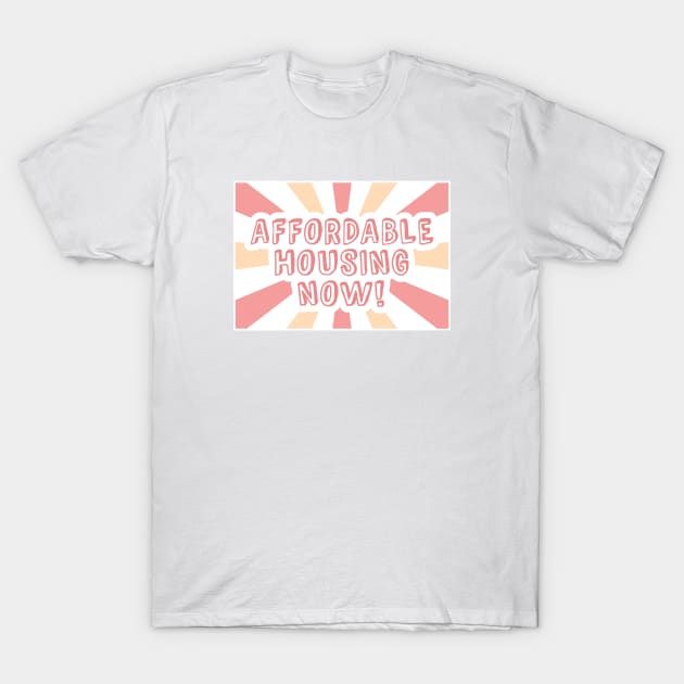 Affordable Housing Now - Housing Affordability T-Shirt by Football from the Left